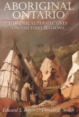 Aboriginal Ontario: Historische Perspektiven der First Nations - Aboriginal Ontario: Historical Perspectives on the First Nations