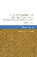 Die Entstehung des Hyper-Calvinismus in der englischen Nonkonformität 1689-1765 - The Emergence of Hyper-Calvinism in English Nonconformity 1689-1765