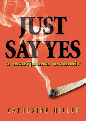 Sag einfach Ja: Ein Marihuana-Memoir - Just Say Yes: A Marijuana Memoir