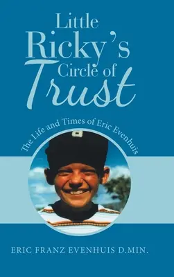 Der Kreis des Vertrauens von Little Ricky: Das Leben und die Zeiten von Eric Evenhuis - Little Ricky's Circle of Trust: The Life and Times of Eric Evenhuis
