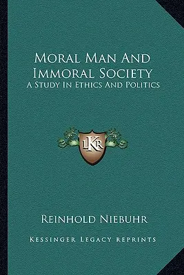 Der moralische Mensch und die unmoralische Gesellschaft: Eine Studie über Ethik und Politik - Moral Man and Immoral Society: A Study in Ethics and Politics