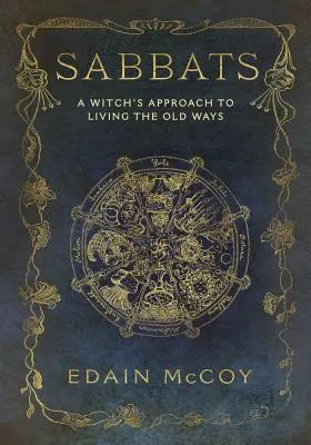 Sabbate: Der Ansatz einer Hexe, die alten Bräuche zu leben - Sabbats: A Witch's Approach to Living the Old Ways