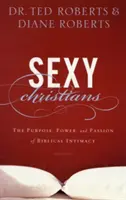 Sexy Christen: Sinn, Kraft und Leidenschaft biblischer Intimität - Sexy Christians: The Purpose, Power, and Passion of Biblical Intimacy