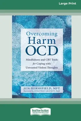 Überwindung der Zwangsstörung: Achtsamkeit und CBT-Tools für die Bewältigung unerwünschter gewalttätiger Gedanken (16pt Large Print Edition) - Overcoming Harm OCD: Mindfulness and CBT Tools for Coping with Unwanted Violent Thoughts (16pt Large Print Edition)