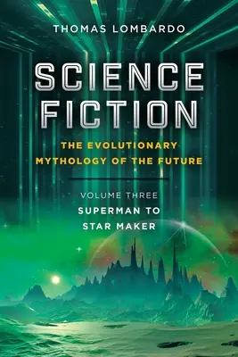 Science Fiction: Die evolutionäre Mythologie der Zukunft: Band Drei: Von Superman bis zum Star Maker - Science Fiction: the Evolutionary Mythology of the Future: Volume Three: Superman to Star Maker
