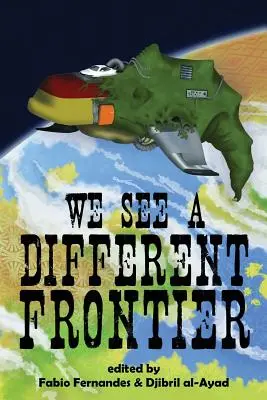 Wir sehen eine andere Grenze: Eine Anthologie postkolonialer spekulativer Fiktion - We See a Different Frontier: A Postcolonial Speculative Fiction Anthology