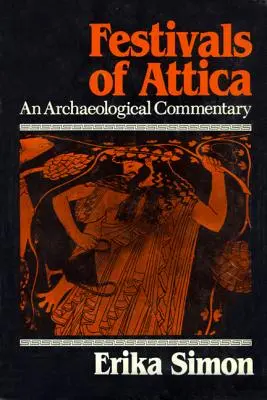 Die Feste von Attika: Ein archäologischer Kommentar - Festivals of Attica: An Archaeological Commentary