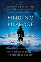 Sinn finden in einer gottlosen Welt: Warum es uns wichtig ist, auch wenn das Universum es nicht ist - Finding Purpose in a Godless World: Why We Care Even If the Universe Doesn't