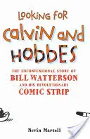 Auf der Suche nach Calvin und Hobbes: Die unkonventionelle Geschichte von Bill Watterson und seinem revolutionären Comicstrip - Looking for Calvin and Hobbes: The Unconventional Story of Bill Watterson and his Revolutionary Comic Strip