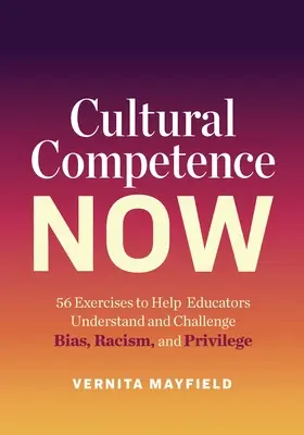 Kulturelle Kompetenz jetzt: 56 Übungen, die Pädagogen helfen, Vorurteile, Rassismus und Privilegien zu verstehen und zu bekämpfen - Cultural Competence Now: 56 Exercises to Help Educators Understand and Challenge Bias, Racism, and Privilege