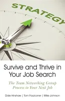 Überleben und Gedeihen bei der Jobsuche: Der Team-Networking-Gruppen-Prozess zu Ihrem nächsten Job - Survive and Thrive in Your Job Search: The Team Networking Group Process to Your Next Job