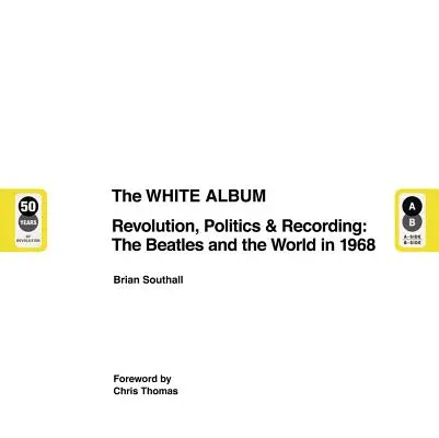 Das Weiße Album: Revolution, Politik und Aufnahmen: Die Beatles und die Welt im Jahr 1968 - The White Album: Revolution, Politics & Recording: The Beatles and the World in 1968