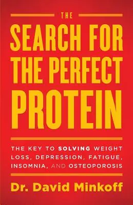 Die Suche nach dem perfekten Protein: Der Schlüssel zur Lösung von Gewichtsverlust, Depression, Müdigkeit, Schlaflosigkeit und Osteoporose - The Search for the Perfect Protein: The Key to Solving Weight Loss, Depression, Fatigue, Insomnia, and Osteoporosis