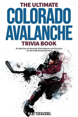 Das ultimative Colorado Avalanche-Quizbuch: Eine Sammlung verblüffender Quizfragen und lustiger Fakten für eingefleischte Avalanche-Fans! - The Ultimate Colorado Avalanche Trivia Book: A Collection of Amazing Trivia Quizzes and Fun Facts for Die-Hard Avalanche Fans!