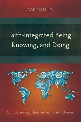 Glaube - integriertes Sein, Wissen und Handeln: Eine Studie unter christlichen Lehrkräften in Indonesien - Faith-Integrated Being, Knowing, and Doing: A Study among Christian Faculty in Indonesia