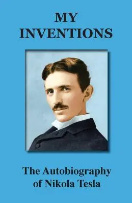 Meine Erfindungen: Die Autobiographie von Nikola Tesla - My Inventions: The Autobiography of Nikola Tesla