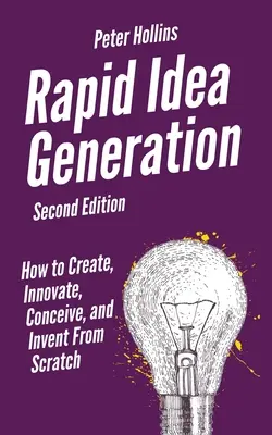 Schnelle Ideenfindung: Wie Sie von Anfang an kreieren, innovieren, konzeptionieren und erfinden - Rapid Idea Generation: How to Create, Innovate, Conceive, and Invent From Scratch