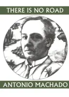 Es gibt keinen Weg: Sprichwörter von Antonio Machado - There Is No Road: Proverbs by Antonio Machado