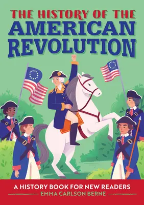 Die Geschichte der Amerikanischen Revolution: Ein Geschichtsbuch für neue Leser - The History of the American Revolution: A History Book for New Readers