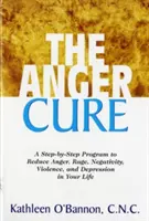 Die Wutkur: Ein Schritt-für-Schritt-Programm zum Abbau von Wut, Zorn, Negativität, Gewalt und Depression in Ihrem Leben - The Anger Cure: A Step-By-Step Program to Reduce Anger, Rage, Negativity, Violence, and Depression in Your Life