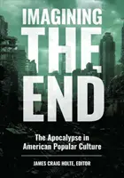 Die Vorstellung vom Ende: Die Apokalypse in der amerikanischen Populärkultur - Imagining the End: The Apocalypse in American Popular Culture
