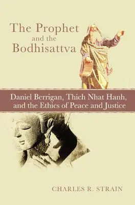 Der Prophet und der Bodhisattva: Daniel Berrigan, Thich Nhat Hanh, und die Ethik des Friedens und der Gerechtigkeit - The Prophet and the Bodhisattva: Daniel Berrigan, Thich Nhat Hanh, and the Ethics of Peace and Justice