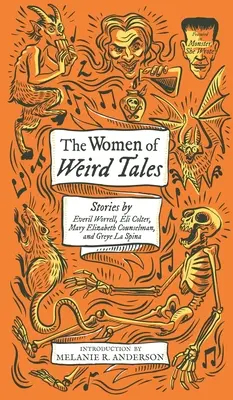 Die Frauen der Weird Tales: Geschichten von Everil Worrell, Eli Colter, Mary Elizabeth Counselman und Greye La Spina (Monster, She Wrote) - The Women of Weird Tales: Stories by Everil Worrell, Eli Colter, Mary Elizabeth Counselman and Greye La Spina (Monster, She Wrote)