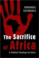 Das Opfer von Afrika: Eine politische Theologie für Afrika - The Sacrifice of Africa: A Political Theology for Africa