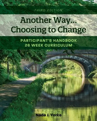 Ein anderer Weg... Die Entscheidung für Veränderung: Handbuch für Teilnehmer - Lehrplan für 26 Wochen - Another Way...Choosing to Change: Participant's Handbook - 26 week curriculum