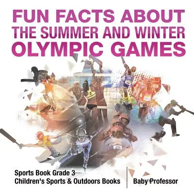 Wissenswertes über die Olympischen Sommer- und Winterspiele - Sportbuch Klasse 3 - Sport- und Naturbücher für Kinder - Fun Facts about the Summer and Winter Olympic Games - Sports Book Grade 3 - Children's Sports & Outdoors Books