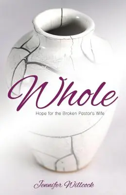 Ganzheitlich: Hoffnung für die gebrochene Pfarrersfrau - Whole: Hope for the Broken Pastor's Wife