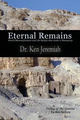Ewige Überreste: Die Mumifizierung der Welt und die Überzeugungen, die sie notwendig machen - Eternal Remains: World Mummification and the Beliefs That Make It Necessary