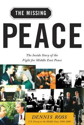 Der fehlende Frieden: Die Insider-Geschichte des Kampfes um den Frieden im Nahen Osten - Missing Peace: The Inside Story of the Fight for Middle East Peace