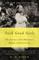 Solch gute Mädchen: Die Reise der versteckten Kinderüberlebenden des Holocaust - Such Good Girls: The Journey of the Holocaust's Hidden Child Survivors