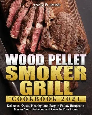 Holzpellet-Räuchergrill Kochbuch 2021 - Wood Pellet Smoker Grill Cookbook 2021