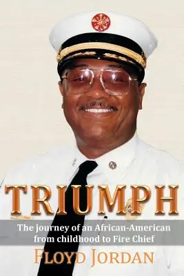 Triumph: Die Reise eines Afroamerikaners von der Kindheit bis zum Feuerwehrchef - Triumph: The Journey of an African-American from Childhood to Fire Chief