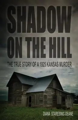 Schatten auf dem Hügel: Die wahre Geschichte eines Mordes von 1925 in Kansas - Shadow on the Hill: The True Story of a 1925 Kansas Murder