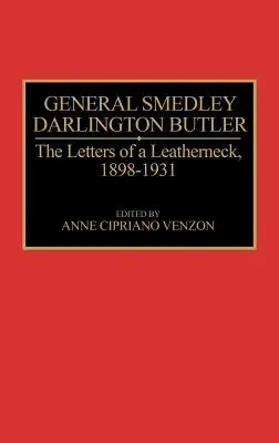 General Smedley Darlington Butler: Die Briefe eines Ledernackens, 1898-1931 - General Smedley Darlington Butler: The Letters of a Leatherneck, 1898-1931