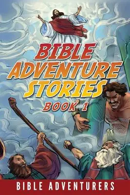 Abenteuerliche Bibelgeschichten: Inspirierende und leicht verständliche Bibelgeschichten für Kinder - Bible Adventure Stories: Inspiring and Easy to Understand Bible Stories for Kids