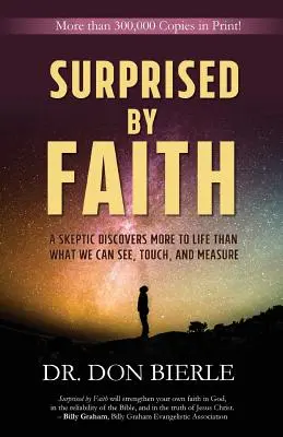 Überrascht vom Glauben: Ein Skeptiker entdeckt, dass das Leben mehr ist als das, was wir sehen, anfassen und messen können - Surprised by Faith: A Skeptic Discovers More to Life than What We Can See, Touch, and Measure