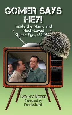 Gomer Says Hey! Im Inneren des manischen und beliebten Gomer Pyle, U.S.M.C. (gebunden) - Gomer Says Hey! Inside the Manic and Much-Loved Gomer Pyle, U.S.M.C. (hardback)
