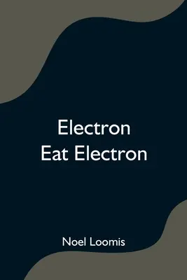 Elektronen essen Elektronen - Electron Eat Electron