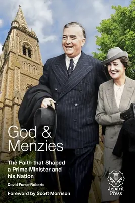 Gott und Menzies: Der Glaube, der einen Premierminister und seine Nation prägte - God and Menzies: The Faith that Shaped a Prime Minister and his Nation