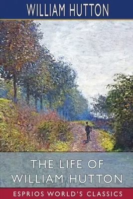 Das Leben von William Hutton (Esprios-Klassiker) - The Life of William Hutton (Esprios Classics)