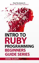 Einführung in die Ruby-Programmierung: Anleitung für Anfänger - Intro To Ruby Programming: Beginners Guide Series