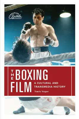 Der Boxerfilm: Eine kulturelle und medienübergreifende Geschichte - The Boxing Film: A Cultural and Transmedia History