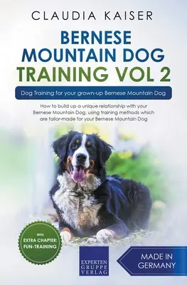 Berner Sennenhund Training Vol. 2 - Hundetraining für Ihren erwachsenen Berner Sennenhund - Bernese Mountain Dog Training Vol 2 - Dog Training for Your Grown-up Bernese Mountain Dog