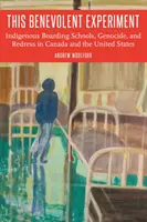 Dieses wohlwollende Experiment: Indigene Internate, Völkermord und Wiedergutmachung in Kanada und den Vereinigten Staaten - This Benevolent Experiment: Indigenous Boarding Schools, Genocide, and Redress in Canada and the United States