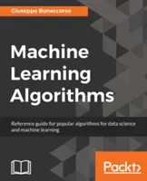 Algorithmen für maschinelles Lernen: Ein Nachschlagewerk für beliebte Algorithmen für Datenwissenschaft und maschinelles Lernen - Machine Learning Algorithms: A reference guide to popular algorithms for data science and machine learning