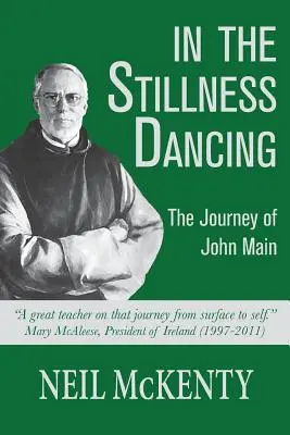 In der Stille tanzen: Die Reise des John Main - In The Stillness Dancing: The Journey of John Main